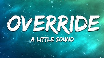 A Little Sound - Override (Lyrics)