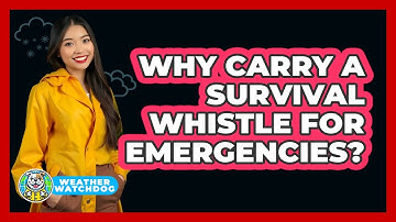 Why Carry A Survival Whistle For Emergencies?