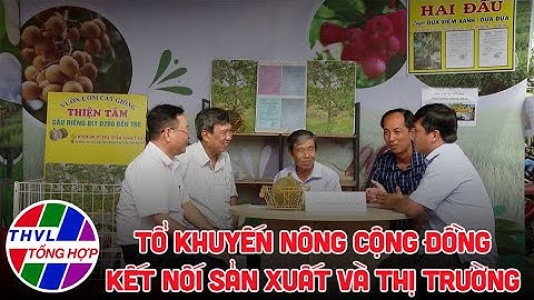 Nông nghiệp bền vững: Tổ khuyến nông cộng đồng kết nối sản xuất và thị trường