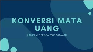 Program Konversi mata uang 💵|| Projek Akhir Mata kuliah Algoritma dan Pemrograman