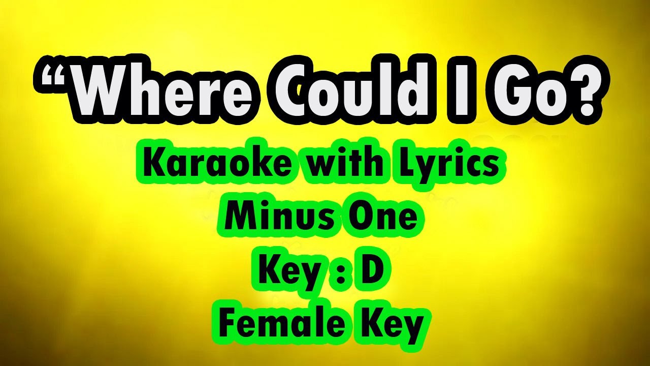 WHERE COULD I GO? | Karaoke (Key : D) Female Key