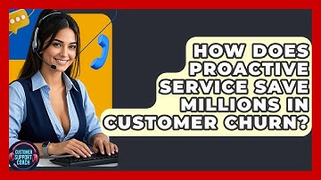 How Does Proactive Service Save Millions In Customer Churn? - Customer Support Coach