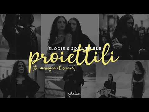 elodie & joan thiele - proiettili (ti mangio il cuore) [testo]