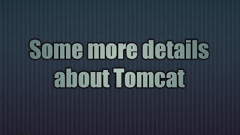 9.Some more details about Tomcat