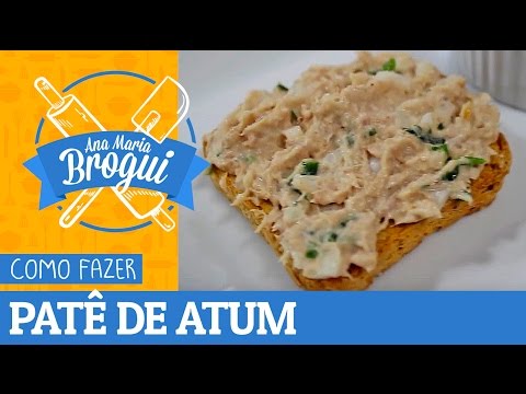 COMO FAZER PATÊ DE ATUM | Ana Maria Brogui #184