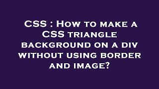 CSS : How to make a CSS triangle background on a div without using border and image