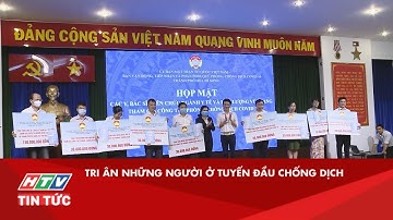 TRI ÂN NHỮNG NGƯỜI Ở TUYẾN ĐẦU CHỐNG DỊCH| HTV TIN TỨC