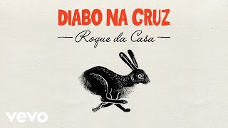 Video thumbnail of "Diabo na Cruz - Roque da Casa"