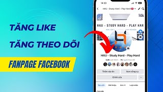 Cách tăng like Fanpage Facebook | Tăng theo dõi Fanpage Facebook trên điện thoại