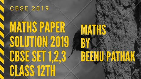 Class 12 maths paper solution cbse 2019 set 2 Delhi region| maths paper solution class 12 cbse 2019