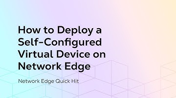 How to Deploy a Self-Configured Virtual Device on Network Edge