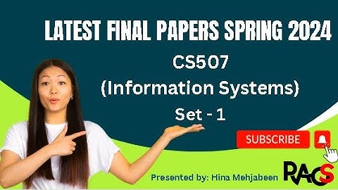 CS507 (Information Systems) Final Term Paper Spring 2024 - Set 1 - By Rare Academy of Science