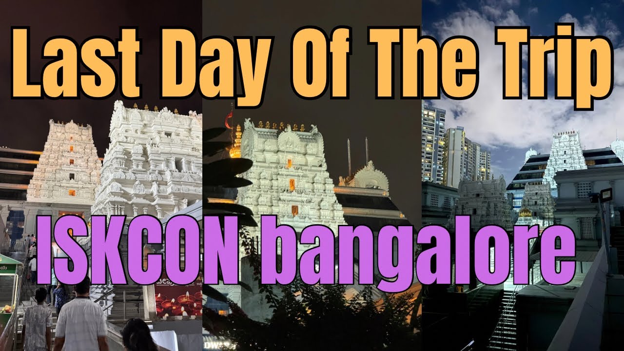 Last Day of the Trip | Bengaluru | Iskcon ja ke Trip puri huyi | ISKCON bengaluru | Vlog-107