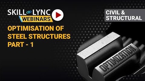 Structural Optimisation of Steel Structures by Pre Engineering (Part - 1) | Skill-Lync | Workshop
