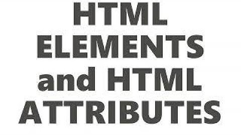HTML elements and HTML Attributes