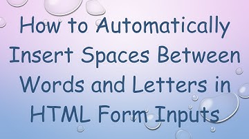 How to Automatically Insert Spaces Between Words and Letters in HTML Form Inputs