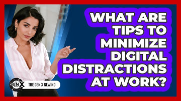 What Are Tips To Minimize Digital Distractions At Work?