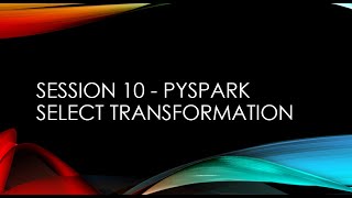 Session 10 - PySpark select transformation