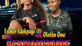 ESTHER EDOKPAYI  FT OLETIN ONE - KENIYAHENUWE [LATEST BENIN MUSIC 2019]
