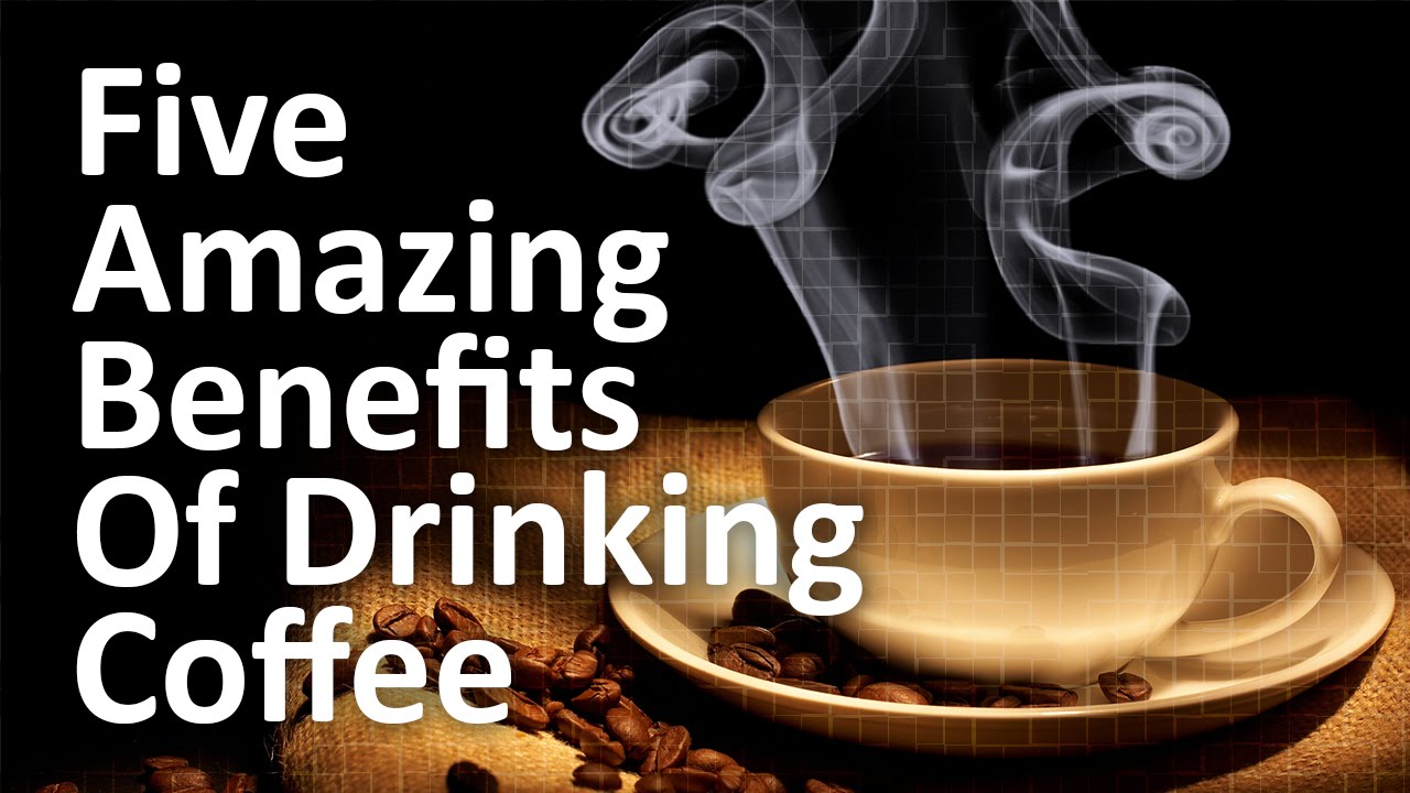 Five Amazing Health Benefits Of Drinking Coffee Youtube with Health Benefits Of Coffee Without Sugar