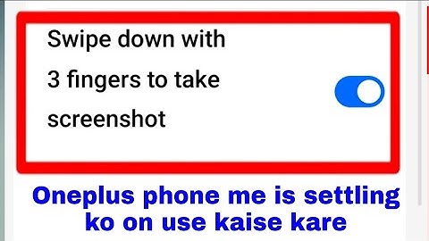 OnePlus phone me swipe down with 3 fingers to take screenshot kya hai on/use kaise kare