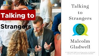 Talking to strangers by Malcolm Gladwell (Book Summary)