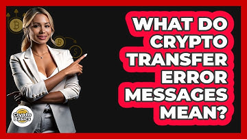 What Do Crypto Transfer Error Messages Mean?