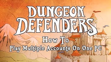 Dungeon Defenders - How To Play Multiple Accounts On One PC