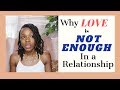 Why Love is Not Enough in a Relationship (Part 1)