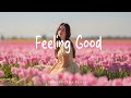 Feelling Good  ❤  Songs to say hello a new day ❤  | Indie/Pop/Folk/ Playlist - 24/7 Live Radio