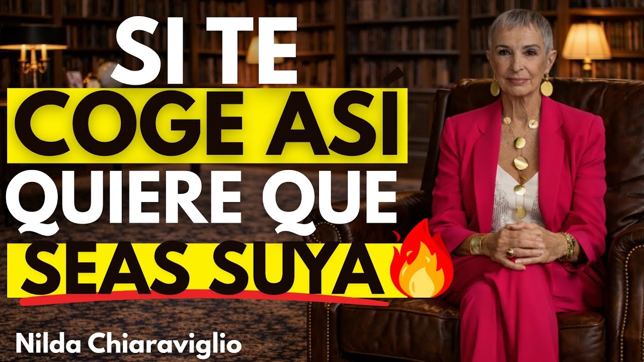Cuando un Hombre Te COGE Así... Quiere Que Sean SUYA I Nilda Chiaraviglio