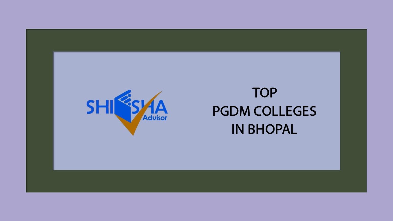 Top PGDM Colleges In Bhopal Best PGDM Colleges In 2021 Best