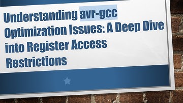 Understanding avr-gcc Optimization Issues: A Deep Dive into Register Access Restrictions