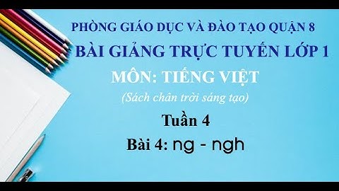 Lớp 1 (chân trời sáng tạo) - Tuần 4 - Tiếng Việt - Bài: ng ngh (tiết 1)