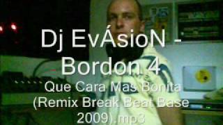 Dj EvÁsioN - Bordon 4 &quot;Que Cara Mas Bonita&quot; Remix Break Beat Base 2009