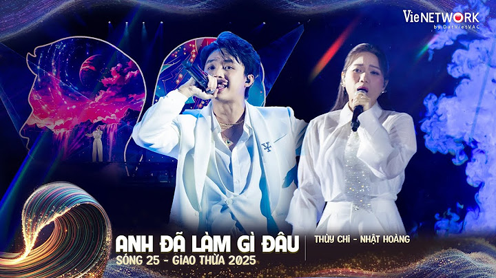 ANH ĐÃ LÀM GÌ ĐÂU - Nhật Hoàng ft Thùy Chi | SÓNG 25
