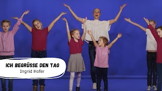 Ingrid Hofer | Ich begrüße den Tag (Offizielles Tanzvideo) | Kinderlieder | Bewegungslieder chords