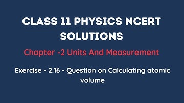 NCERT Exercise 2.16 | Units and Measurements Class 11 Physics