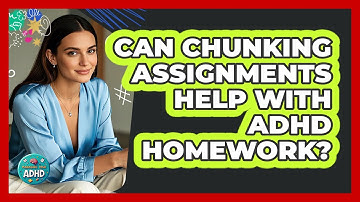Can Chunking Assignments Help With ADHD Homework?
