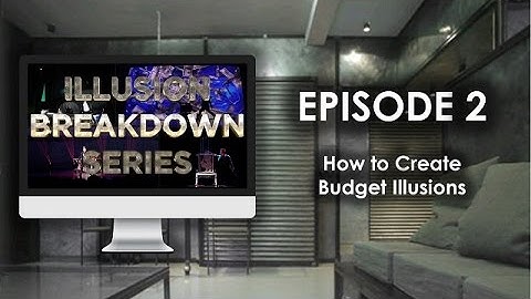 Illusion Breakdown Series S1E2: How to Create Budget Illusions