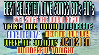 BEST SELECTED LOVE SONGS 80's 90's NONSTOP