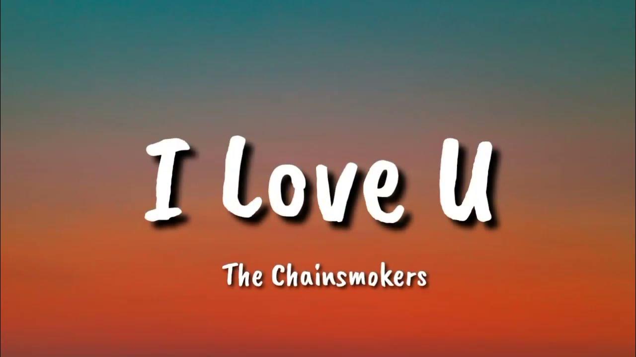 The Chainsmokers I Love U (Lyrics) YouTube
