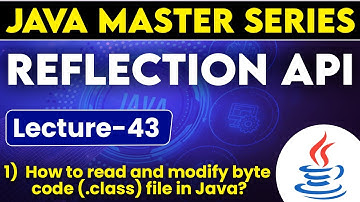 #43 Reflection API in Java | How to read & modify bytes code (.class) file in Java?
