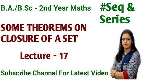 Some Theorems based on Closure of a Set ||Topology of Real Number||Seq & Series B.A./B.Sc 2nd Year