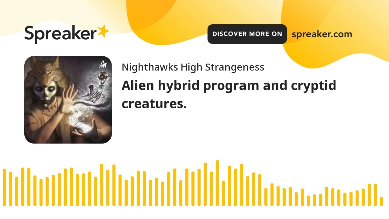 Alien hybrid program and cryptid creatures. (part 1 of 2)