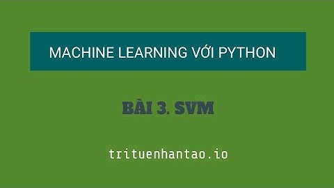 Bài 3. Support Vector Machine (SVM) | Trí Tuệ Nhân Tạo ▶ Machine Learning với Python