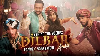 Fnaire Ft. Nora Fatehi - DILBAR (Behind The Scenes) | (فناير و نورا فتحي - ديلبار (كواليس