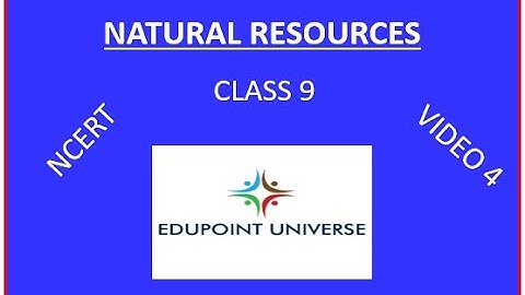 NATURAL RESOURCES (CLASS 9 -  SCIENCE -  CH 14) VIDEO 4