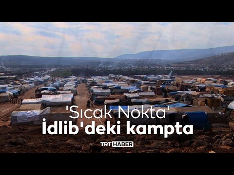 'Sıcak Nokta' İdlib'deki kampta