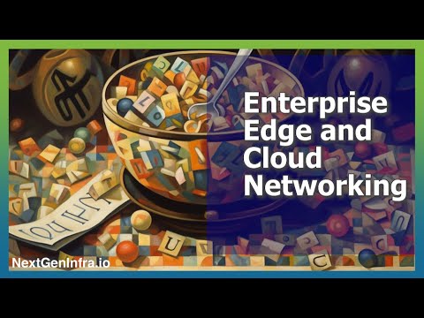 Highlights Reel - Enterprise Edge and Cloud Networking Report from NextGenInfra